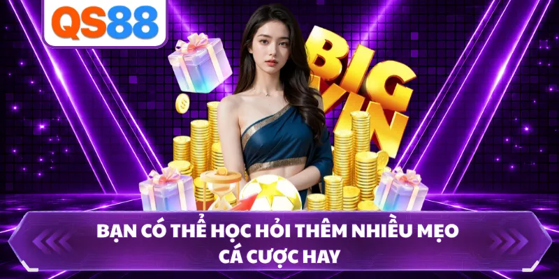Bạn có thể học hỏi thêm nhiều mẹo cá cược hay