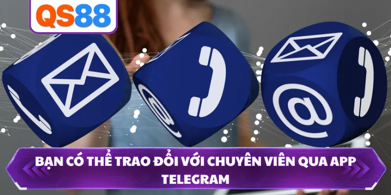 Bạn có thể trao đổi với chuyên viên qua app Telegram