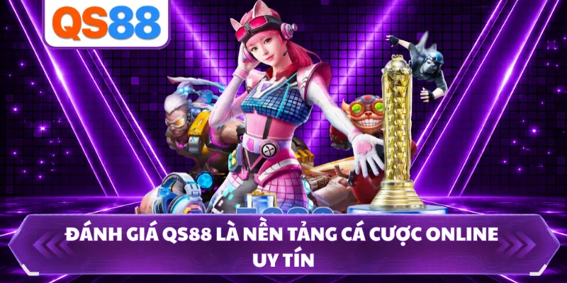 Đánh giá QS88 là nền tảng cá cược online uy tín