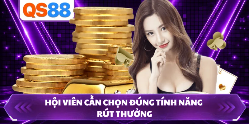 Hội viên cần chọn đúng tính năng rút thưởng