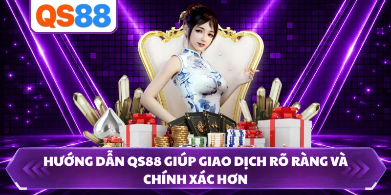 Hướng dẫn QS88 giúp giao dịch rõ ràng và chính xác hơn