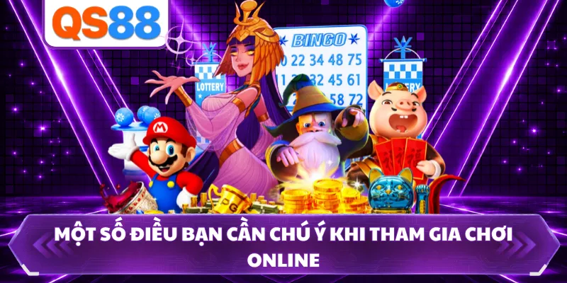 Một số điều bạn cần chú ý khi tham gia chơi online