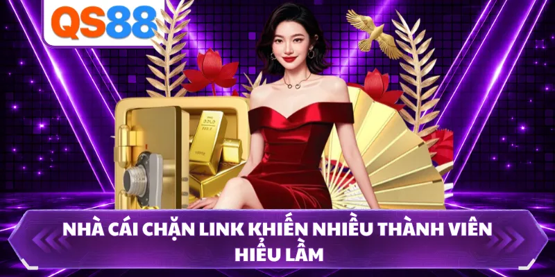 Nhà cái chặn link khiến nhiều thành viên hiểu lầm