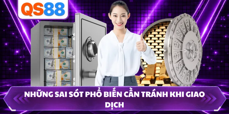 Những sai sót phổ biến cần tránh khi giao dịch
