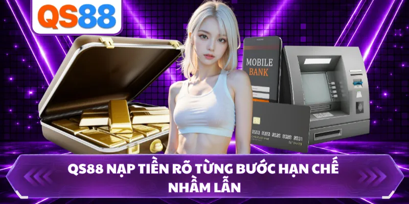 QS88 nạp tiền rõ từng bước hạn chế nhầm lẫn